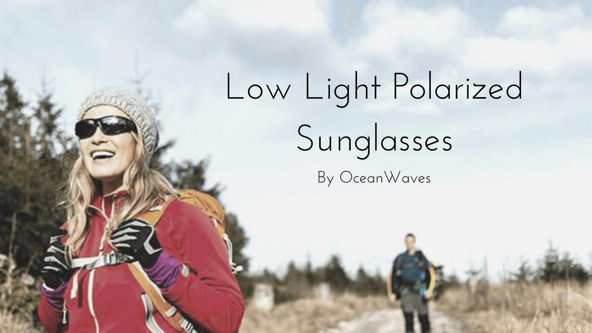 Looking for Low Light Polarized Sunglasses Here s What You Need to Kn Ocean Waves Sunglasses